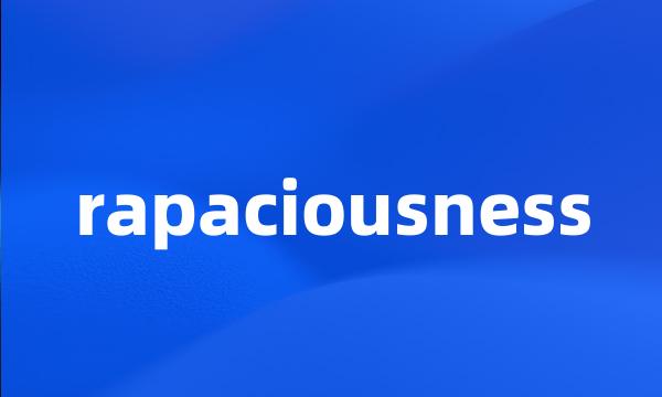 rapaciousness