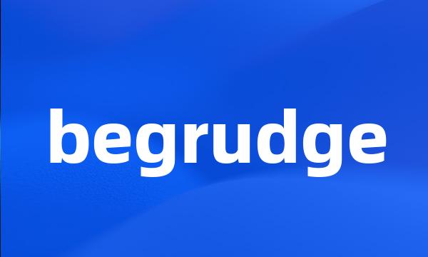 begrudge