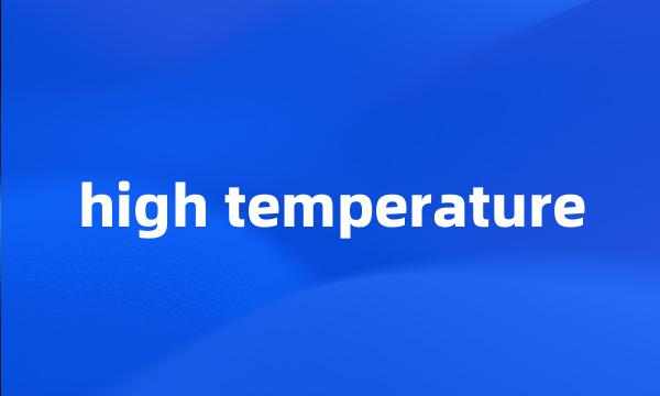 high temperature