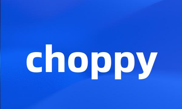 choppy