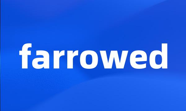 farrowed