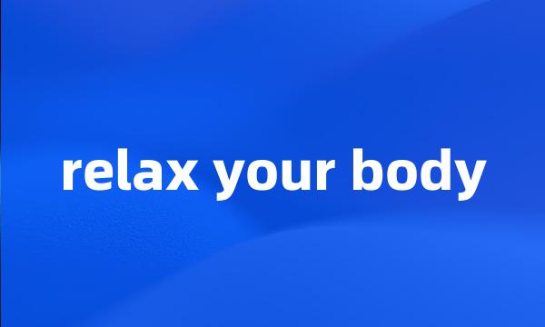 relax your body