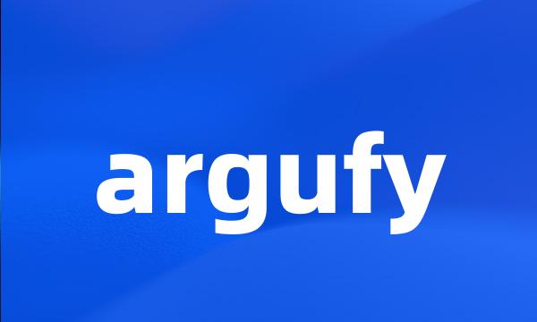 argufy