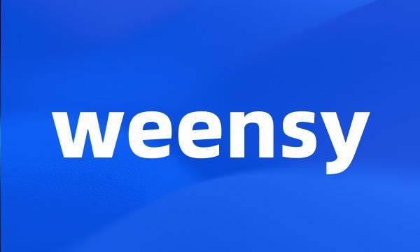 weensy