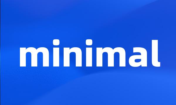 minimal