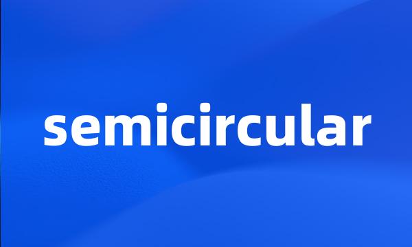 semicircular