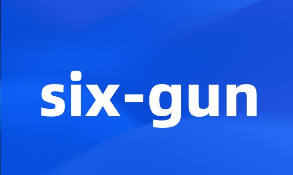 six-gun