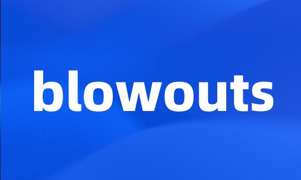 blowouts