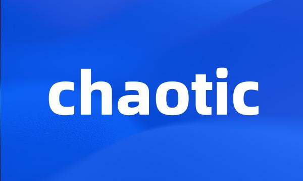 chaotic