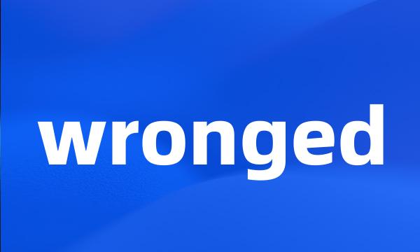 wronged