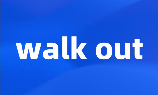 walk out