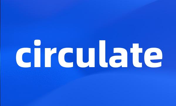 circulate