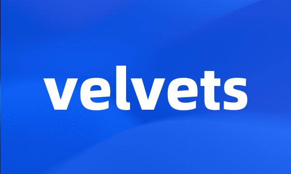 velvets