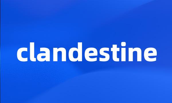 clandestine