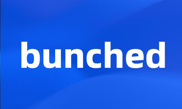 bunched