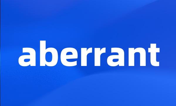 aberrant