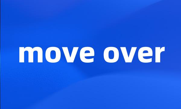 move over