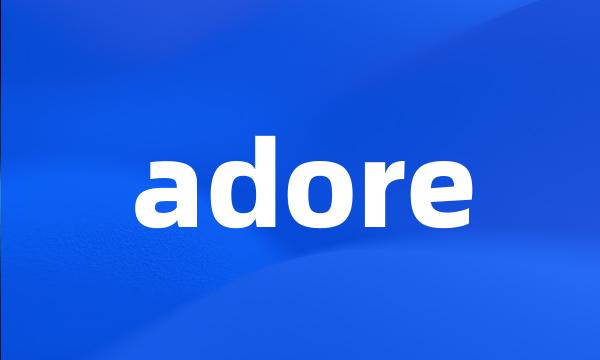 adore