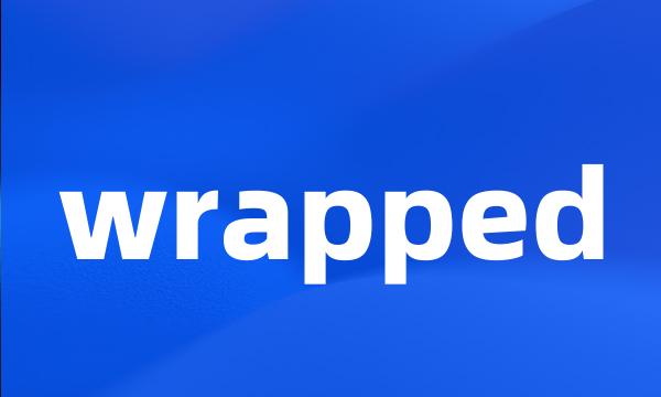 wrapped