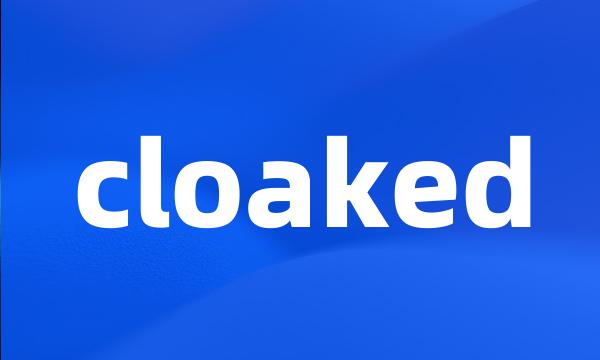 cloaked