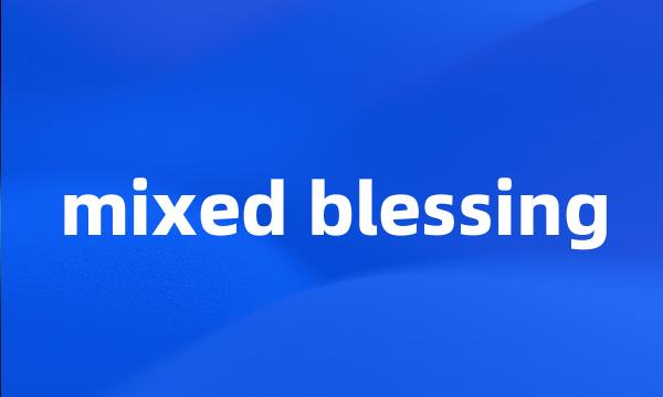 mixed blessing