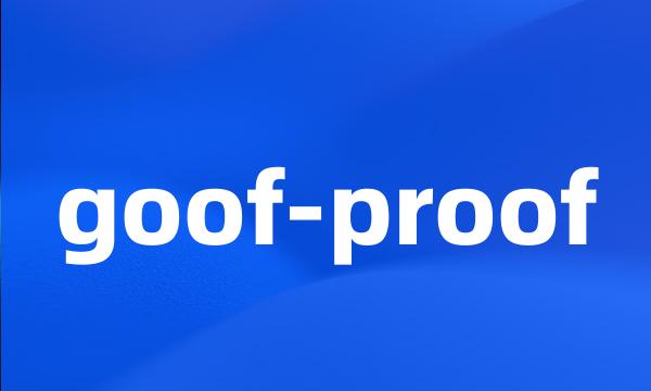 goof-proof