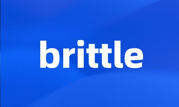 brittle