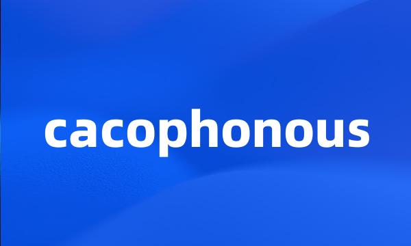 cacophonous