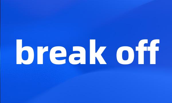 break off