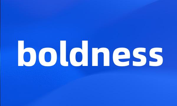 boldness