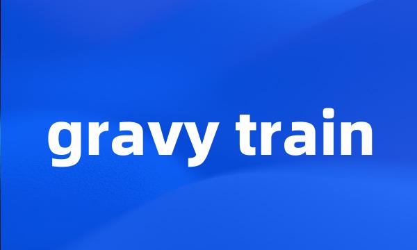 gravy train