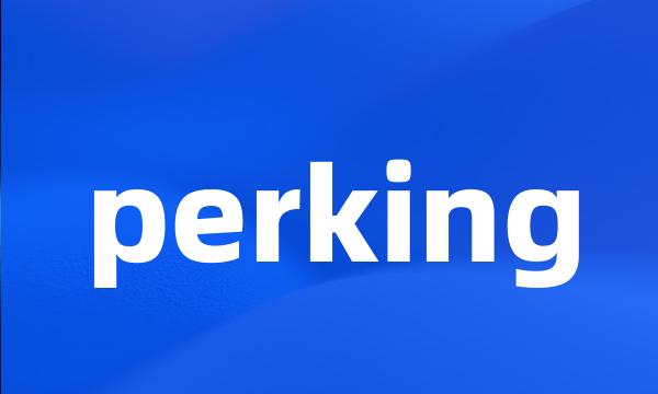 perking