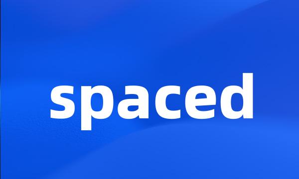 spaced