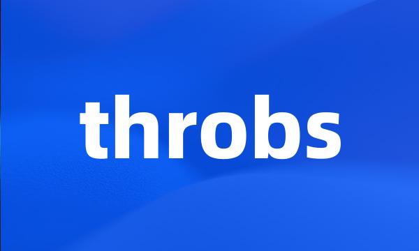 throbs