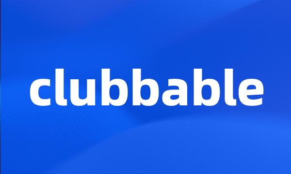 clubbable