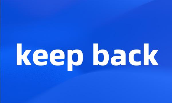 keep back