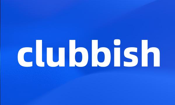 clubbish