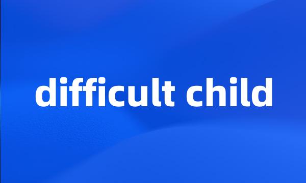 difficult child