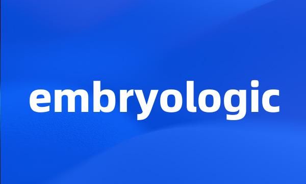 embryologic