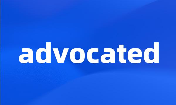 advocated