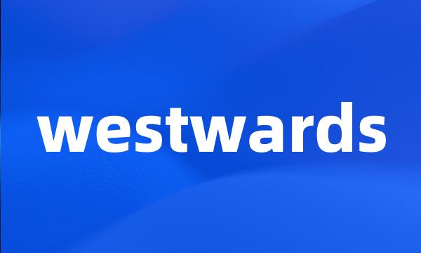 westwards