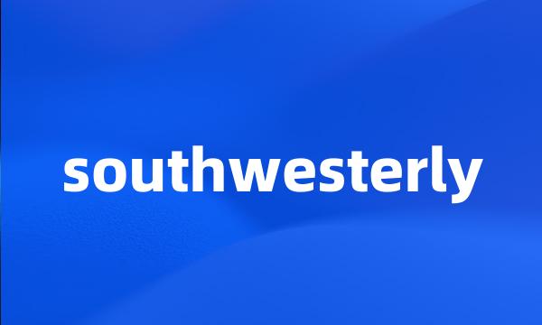 southwesterly