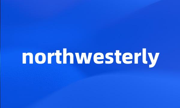 northwesterly