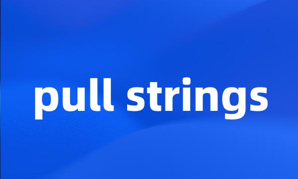 pull strings