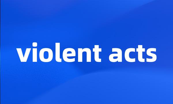 violent acts