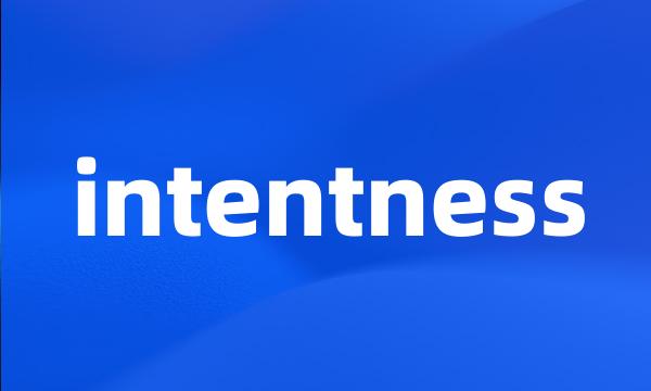 intentness