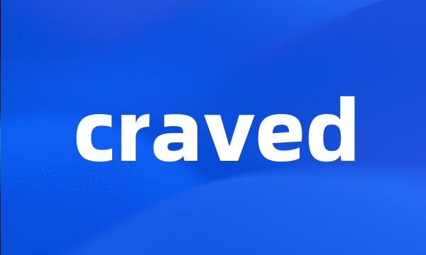 craved