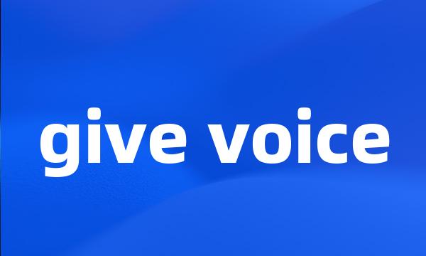 give voice