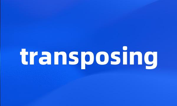 transposing