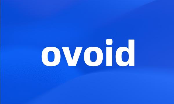 ovoid